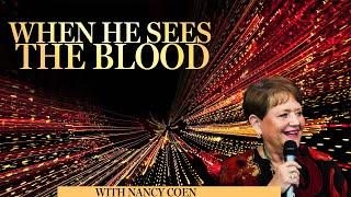 When He sees the Blood - with NANCY COEN