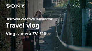 Lenses for Travel vlog | Vlog camera ZV-E10 | Sony | Lens