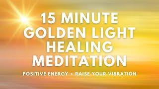 15 Minute Quantum Healing Golden Light Meditation | Raise Your Vibration