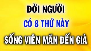 Đời Người Có 8 Thứ Này Là Sống Viên Mãn Đến Già