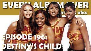 Every Album Ever | Episode 196: Destiny's Child