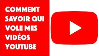 Comment savoir qui vole mes videos YouTube
