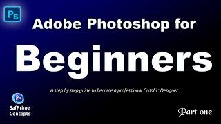 Adobe Photoshop for Beginners 2023(Part one) Comprehensive tutorial on Photoshop step by step Guide