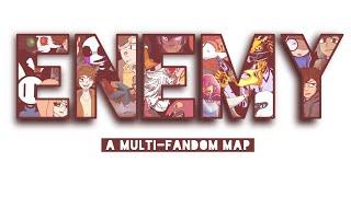 Enemy || A Multi-Fandom MAP