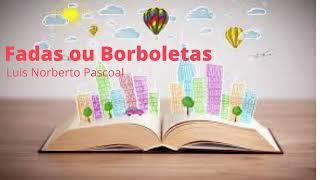 Fadas ou Borboletas ( Luis Norberto Pascoal)