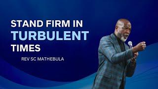 Stand firm in turbulent times - Rev SC Mathebula | Hope Restoration Ministries #hrm