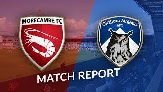 Morecambe VS Oldham Athletic: Match Report - 3 Points on the road!