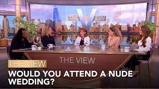 Would You Attend A Nude Wedding? | The View