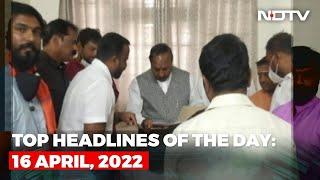 Top Headlines Of The Day: 16 April, 2022