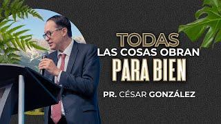 Todas las cosas obran para bien | César González| VNPEM SUR