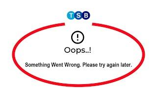 How To Fix TSB Mobile Banking App Oops Something Went Wrong Please Try Again Later Problem