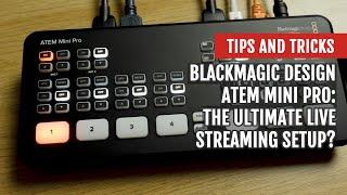 Blackmagic Design ATEM Mini Pro: The Ultimate Live Streaming Setup? | Tips and Tricks