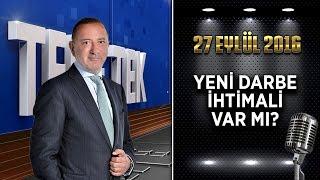 Teke Tek - 27 Eylül 2016 (Yeni Darbe İhtimali Var Mı?)