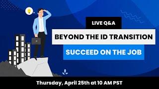Beyond the ID Transition: Succeeding on the Job - Live Q&A