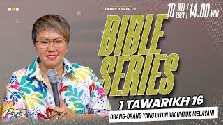 "BIBLE SERIES 18 MEI - 1 TAWARIKH 16 | Orang-orang yang ditunjuk untuk melayani | PS DEBBY BASJIR