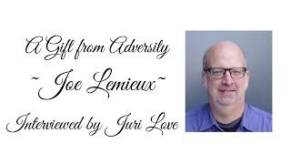 A Gift from Adversity ~Joe Lemieux~ EP. 151