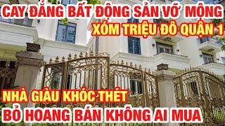 CAY ĐẮNG BẤT ĐỘNG SẢN VỠ MỘNG I KINH KHỦNG GIÁ NHÀ Ở ĐÂY NGHE XONG BỎ CHẠY I BÁN KHÔNG AI MUA I