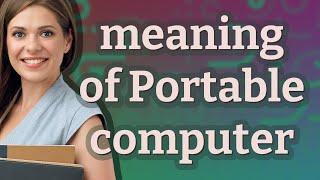 Portable computer | meaning of Portable computer