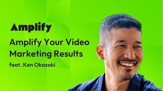 Amplify Your Video Marketing Results with Ken Okazaki