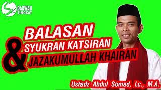 BALASAN SYUKRON DAN JAZAKALLAHU KHAIRAN - Ustadz Abdul Somad, Lc., M.A.