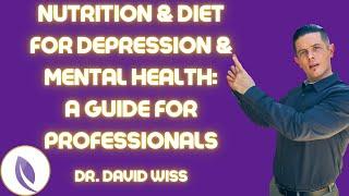 Nutrition and Diet for Depression and Mental Health: A Guide for Professionals | Dr. David Wiss |