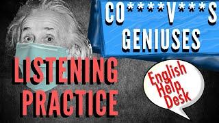 Co****V***s Geniuses?    English Listening Practice