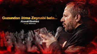 Abasalt Ebrahimi - guzundan âtma zeynabi bela |Yeni Mərsiyyə | 2024 | Official Video|