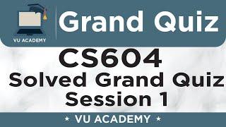 CS604 || Grand Quiz of CS604 Session 1 Solved by VU ACADEMY