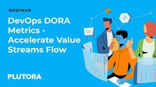 DevOps DORA Metrics - Accelerate Value Streams Flow