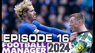 FIRST OLD FIRM WIN IN YEARS! FOOTBALL MANAGER 2024 - RANGERS CAREER MODE - EPISODE 16