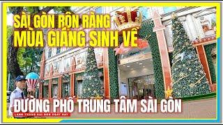 Sài Gòn RỘN RÀNG MÙA GIÁNG SINH VỀ | ĐƯỜNG PHỐ TRUNG TÂM SÀI GÒN | Cuộc Sống Sài Gòn Ngày Nay