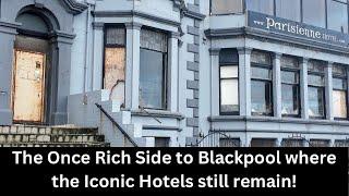 The Once Rich & Famous Iconic Hotels of Blackpool North where the wealthy Stayed!!