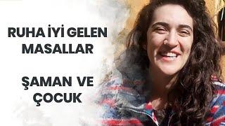 Ruha İyi Gelen Masallar - Şaman ve Çocuk