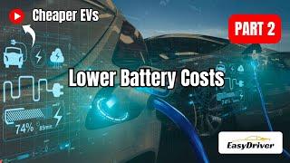 Lower Battery Costs: Cheaper EVs | Part 2