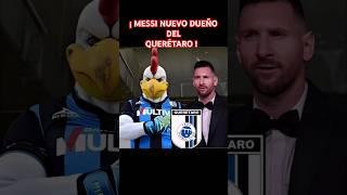 MESSI SERÁ EL NUEVO DUEÑO DEL QUERÉTARO #querétarofc#gallosblancos#gallosblancosdelquerétaro#messi