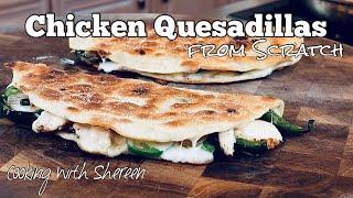 Chicken Quesadilla with Flour Tortilla from Scratch