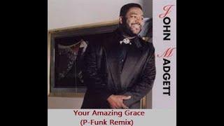 JOHN MADGETT - Your Amazing Grace (P-Funk Remix)