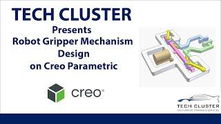 TECH CLUSTER Presents Robot Gripper Mechanism Design on Creo Parametric !!