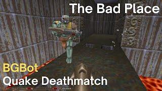 Quake Deathmatch - BGBot - The Bad Place (dm4)