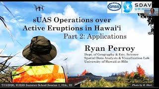 Session 1: sUAS Operations over Active Eruptions in Hawaii-Ryan Perroy (Part 2)