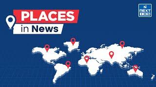 Places in News | Geography Mapping Series | UPSC Current Affairs 2024