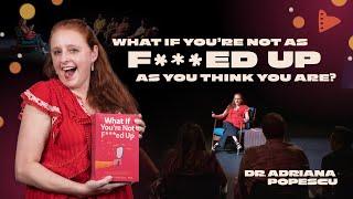 Dr. Adriana Popescu: What if you're not as F**ked up as you think you are? Book Talk