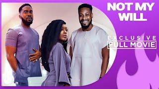 Not My Will - Exclusive Blockbuster Nollywood Passion Movie Full 2023