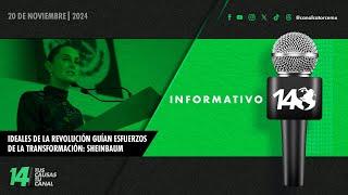 Informativo14: Ideales de la Revolución guían esfuerzos de la transformación: Sheinbaum