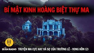 Truyện ma cực hay và sợ: Bí mật kinh hoàng biệt thự có vong | Vong hồn (2) - Trường Lê #chuyenma