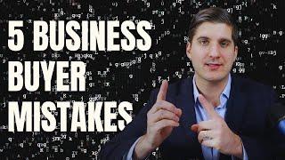 The Top 5 Mistakes First Time Business Buyers Make