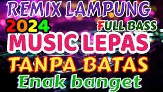 MUSIC LEPAS TANPA BATAS REMIX LAMPUNG TERBARU 2024 FULL BASS ZAVIS MUSIC LAMPUNG