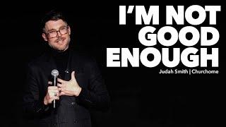 I'm Not Good Enough | Judah Smith Sermon - Churchome