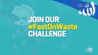 #FastOnWaste for the Sake of Allah this Ramadan | Islamic Relief UK