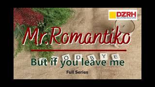 MR ROMANTIKO | But If You Leave Me Full
